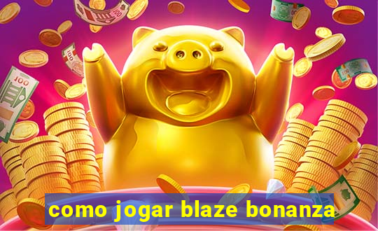 como jogar blaze bonanza